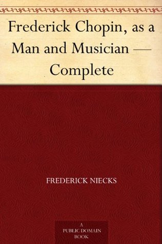 Full Download Frederick Chopin, as a Man and Musician - Complete - Frederick Niecks | ePub