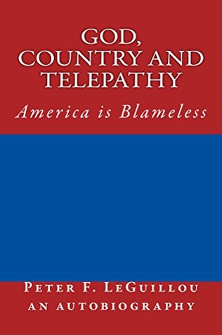 Read God, Country and Telepathy: America is Blameless - Peter LeGuillou | ePub