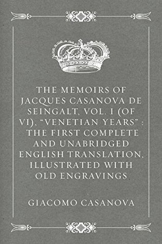 Download The Memoirs of Jacques Casanova de Seingalt, Vol. I (of VI), Venetian Years : The First Complete and Unabridged English Translation, Illustrated with Old Engravings - Giacomo Casanova file in ePub