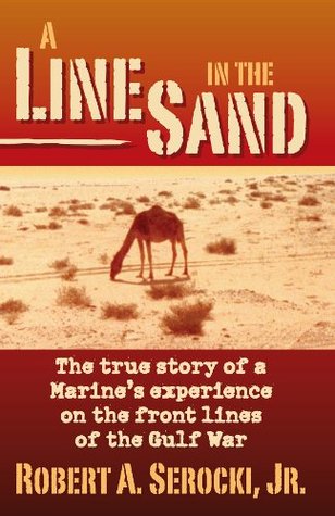 Full Download A Line in the Sand: The true story of a Marine's experience on the front lines of the Gulf War - Robert Serocki file in PDF