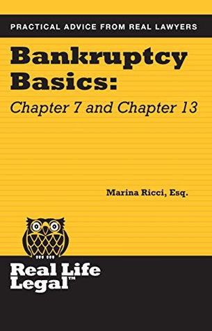 Full Download Bankruptcy Basics: Chapter 7 and Chapter 13 (A Real Life Legal Guide) - Marina Ricci Esq. | ePub