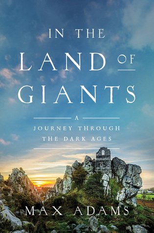 Read Online In the Land of Giants: A Journey Through the Dark Ages - Max Adams | ePub