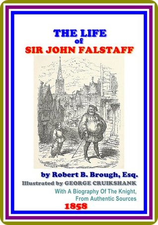 Read The Life Of Sir John Falstaff by Robert B. Brough : (full image Illustrated) - Robert Barnabas Brough file in PDF