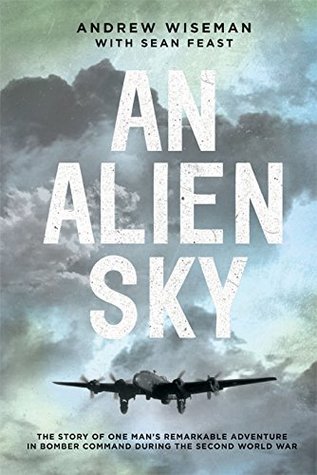 Download An Alien Sky: The Story of One Man's Remarkable Adventure in Bomber Command During the Second World War - Andy Wiseman file in ePub