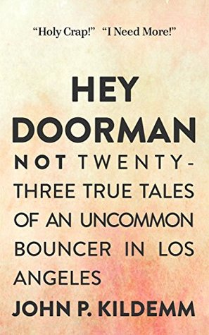 Download Hey Doorman: Not Twenty-Three True Tales of An Uncommon Bouncer in Los Angeles - John P. Kildemm file in ePub