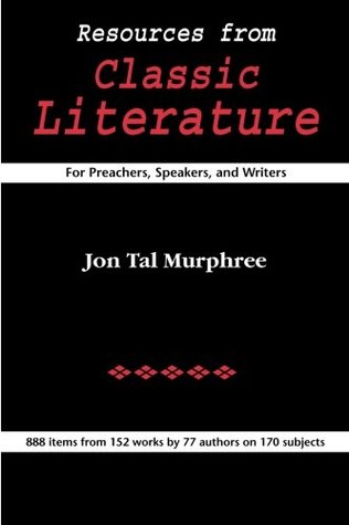 Read Online Resources from Classic Literature: For Preachers, Speakers, and Writers - Dr. Jon Tal Murphree | PDF