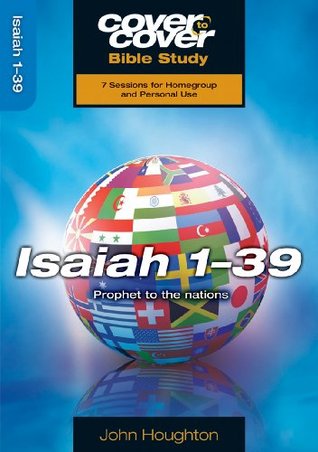 Read Isaiah 1-39: Prophet to the Nations (Cover to Cover Bible Study) - John Houghton | PDF