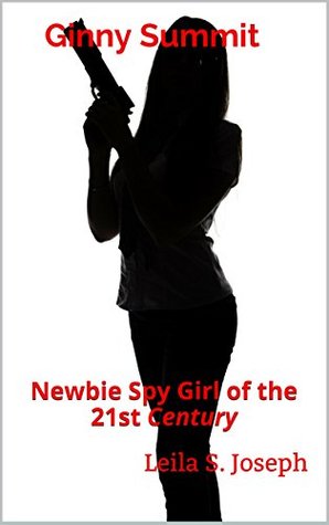 Read Online Ginny Summit: Newbie Spy Girl of the 21st Century - Leila S. Joseph | PDF