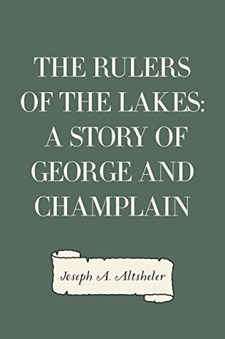 Download The Rulers of the Lakes: A Story of George and Champlain - Joseph Alexander Altsheler file in ePub