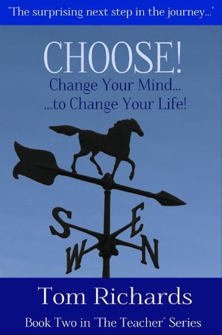 Download CHOOSE! Change Your Mind to Change Your Life (The Teacher Series Book 2) - Tom Richards file in PDF