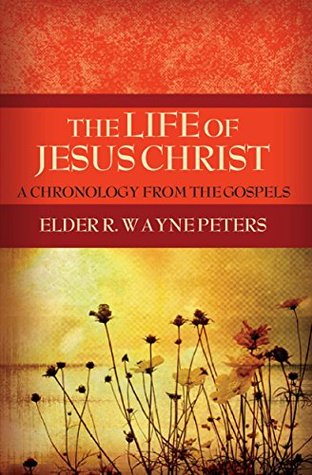 Download The Life of Jesus Christ: A Chronology from the Gospels - R. Wayne Peters | ePub