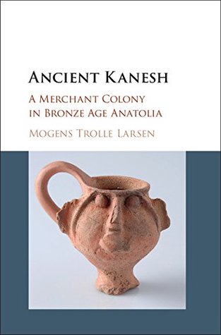 Download Ancient Kanesh: A Merchant Colony in Bronze Age Anatolia - Mogens Trolle Larsen file in PDF