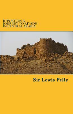 Full Download Report on a Journey to Riyadh in Central Arabia - Lewis Pelly file in ePub