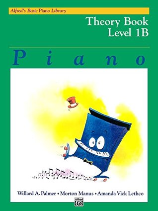 Full Download Alfred's Basic Piano Library - Theory Book 1B: Learn How to Play Piano with This Esteemed Method - Willard A. Palmer | PDF