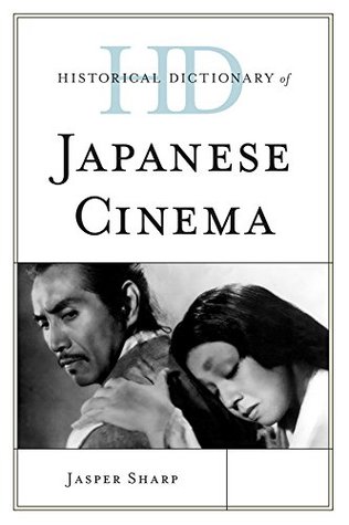 Read Historical Dictionary of Japanese Cinema (Historical Dictionaries of Literature and the Arts) - Jasper Sharp file in PDF