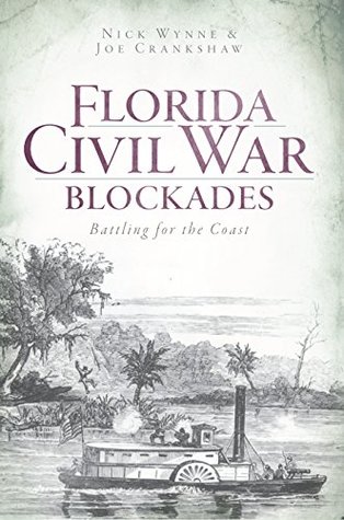 Read Online Florida Civil War Blockades: Battling for the Coast (Civil War Series) - Nick Wynne file in PDF