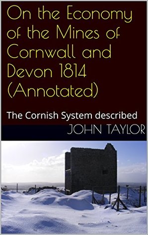 Read On the Economy of the Mines of Cornwall and Devon 1814 (Annotated): The Cornish System described - John Taylor | ePub