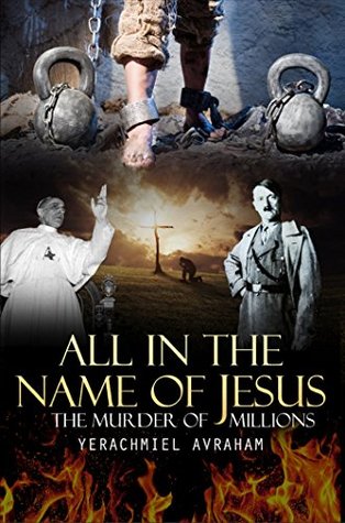 Download All in the Name of Jesus: The Murder of Millions - Yerachmiel Ben Avraham file in ePub