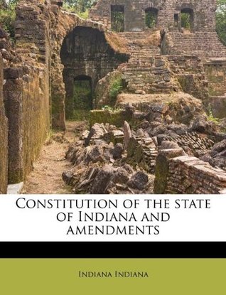 Read Constitution of the State of Indiana and Amendments - Indiana Indiana | PDF