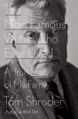 Read Online The Most Famous Writer Who Ever Lived: A True Story of My Family - Tom Shroder file in PDF