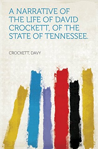 Full Download A Narrative of the Life of David Crockett, of the State of Tennessee. - David Crockett file in ePub