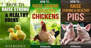 Full Download How To Raise Strong & Healthy Farm Animals - 3 books in 1: Covers - Chickens, Ducks and Pigs - HTeBooks file in PDF