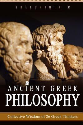 Download Ancient Greek Philosophy: Collective Wisdom of 26 Greek Thinkers - Sreechinth C file in PDF