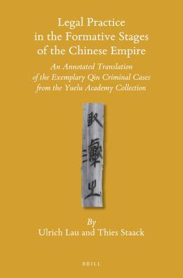 Read Legal Practice in the Formative Stages of the Chinese Empire: An Annotated Translation of the Exemplary Qin Criminal Cases from the Yuelu Academy Collection - Ulrich Lau | ePub