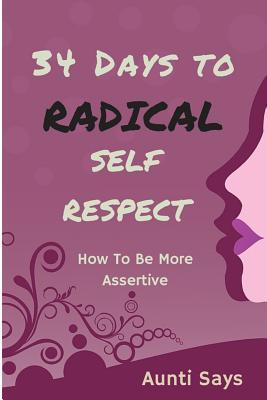 Download 34 Days To Radical Self Respect: How To Be More Assertive - Aunti Says | ePub