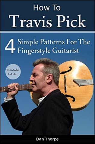 Download How To Travis Pick: 4 Simple Patterns For The Fingerstyle Guitarist - Dan Thorpe file in ePub