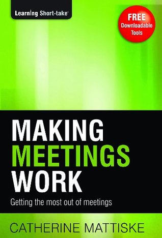 Download Making Meetings Work (Project Management Leadership Series Book 2) - Catherine Mattiske | PDF
