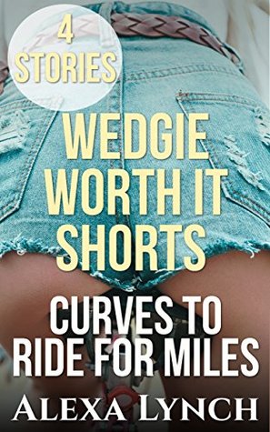 Full Download Wedgie Worth It Shorts Curves to Ride For Miles: Taboo Bundle 4 Stories - Alexa Lynch file in PDF