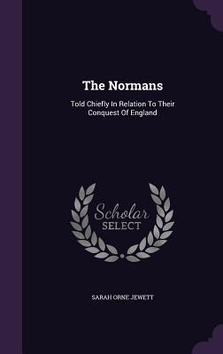 Download The Normans: Told Chiefly in Relation to Their Conquest of England - Sarah Orne Jewett | PDF