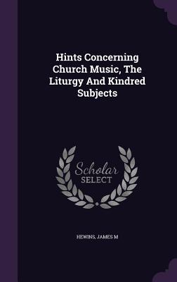 Download Hints Concerning Church Music, the Liturgy and Kindred Subjects - Hewins James M | PDF