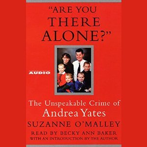 Full Download Are You There Alone?: The Unspeakable Crime of Andrea Yates - Suzanne O'Malley file in PDF