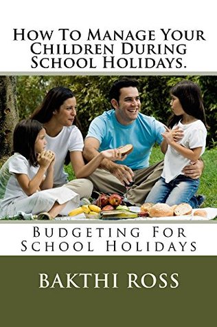 Read How To Manage Your Children During School Holidays. - Bakthi Ross file in PDF