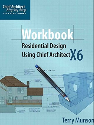 Read Online Workbook Residential Design Using Chief Architect X6 - Terry Munson | PDF