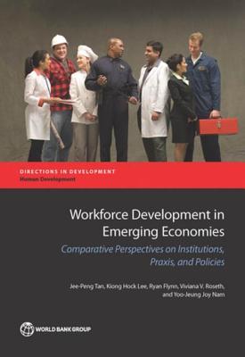 Read Workforce Development in Emerging Economies: Comparative Perspectives on Institutions, Praxis, and Policies for Economic Development - Jee-Peng Tan file in ePub