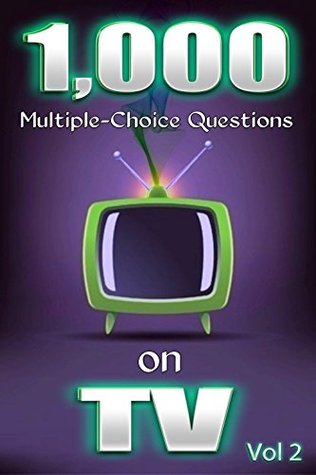 Read 1,000 Multiple-Choice Questions on TV Vol 2 (Comedy, Soaps, Drama, Sport, Talent Shows, Documentaries, Detectives, Sci-Fi, Children's, Westerns, Reality TV, Adverts, Pop Music, Cartoons and more) - Bernard Morris | ePub