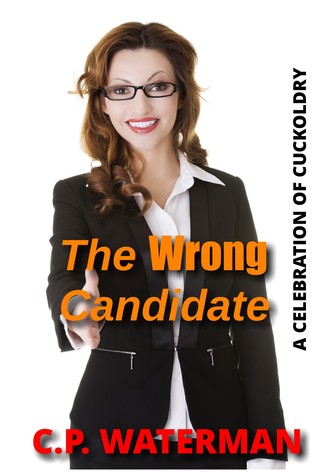 Read Online The Wrong Candidate: A Celebration of Cuckoldry - C.P. Waterman | PDF