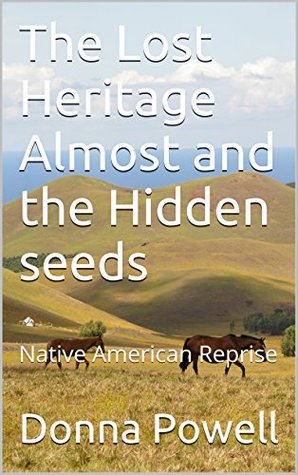 Read Online The Lost Heritage Almost and the Hidden seeds: Native American Reprise - Donna Powell file in PDF