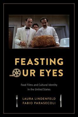 Download Feasting Our Eyes: Food Films and Cultural Identity in the United States - Laura Lindenfeld file in PDF