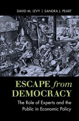 Read Online Escape from Democracy: The Role of Experts and the Public in Economic Policy - David M. Levy | PDF