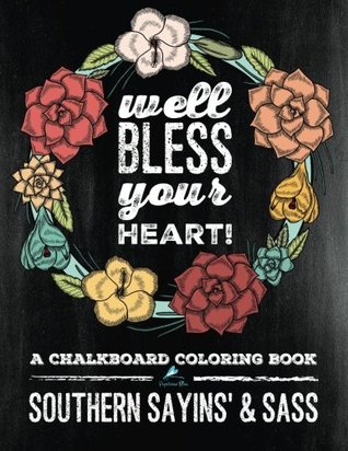 Full Download Well Bless Your Heart: Southern Sayins' & Sass: A Chalkboard Coloring Book: Southern Charm & Southern Sayings Funny Coloring Books For Grownups &  Spiritual Coloring Book & Zen Coloring Book) - Papeterie Bleu file in ePub