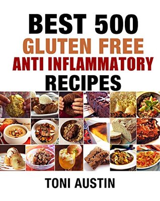 Download Best 500 Gluten Free Anti Inflammatory Recipes: GET LEAN : GET ENERGIZED : REDUCE INFLAMMATION (Your Lifetime Blueprint for Health, Weight Loss and Longevity) - Toni Austin file in PDF