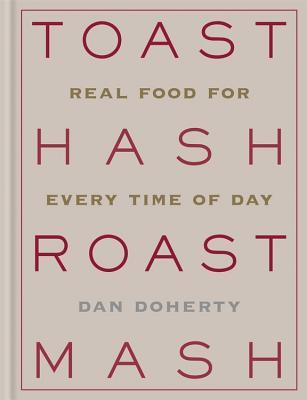 Full Download Toast Hash Roast Mash: Real Food for Every Time of Day - Dan Doherty | PDF