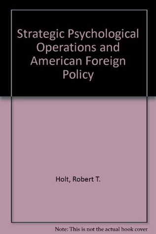 Full Download Strategic Psychological Operations and American Foreign Policy - Robert T. Holt | PDF