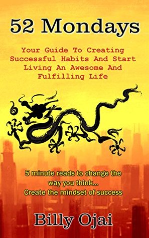 Read Online 52 Mondays: Your guide to Creating Successful Habits And Start living An Awesome Personal Life. - Billy Ojai file in PDF