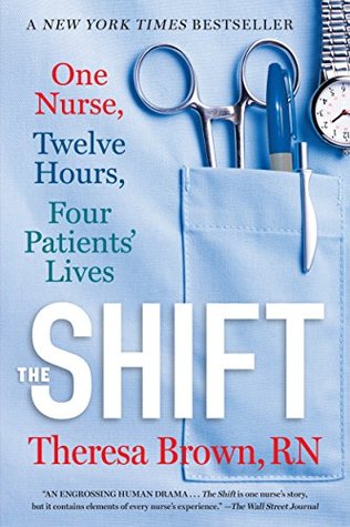 Read Online The Shift: One Nurse, Twelve Hours, Four Patients' Lives - Theresa Brown file in ePub
