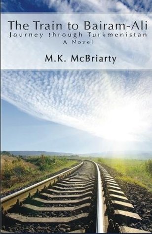 Download The Train to Bairam-Ali, Journey Through Turkmenistan - M.K. McBriarty | PDF